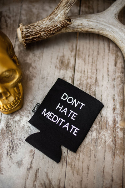 Don’t Hate Meditate- Can Holder